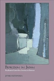 Depression in Japan: Psychiatric Cures for a Society in Distress by Junko Kitanaka Depression in Japan: Psychiatric Cures for a Society in Distress by Junko Kitanaka