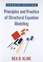 Principles and Practice of Structural Equation Modeling by Rex Kline