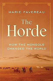 The Horde: How the Mongols Changed the World by Marie Favereau The Horde: How the Mongols Changed the World by Marie Favereau