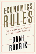 The best books on Globalisation - Economics Rules: The Rights and Wrongs of the Dismal Science by Dani Rodrik