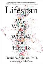 The best books on Longevity - Lifespan: Why We Age and Why We Don't Have To by David A. Sinclair The best books on Longevity - Lifespan: Why We Age and Why We Don't Have To by David A. Sinclair