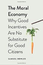 Best Economics Books of 2016 - The Moral Economy: Why Good Incentives Are No Substitute for Good Citizens by Samuel Bowles Best Economics Books of 2016 - The Moral Economy: Why Good Incentives Are No Substitute for Good Citizens by Samuel Bowles