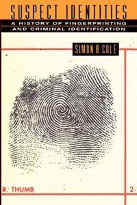 The best books on Forensic Science - Suspect Identities: A History of Fingerprinting and Criminal Identification by Simon A. Cole