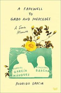 The Best Memoirs: The 2022 NBCC Autobiography Shortlist - A Farewell to Gabo and Mercedes: A Son's Memoir of Gabriel García Márquez and Mercedes Barcha by Rodrigo Garcia
