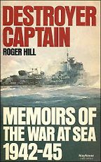 The best books on Warships - Destroyer Captain: Memoirs of the War at Sea, 1942-45 by Roger Hill The best books on Warships - Destroyer Captain: Memoirs of the War at Sea, 1942-45 by Roger Hill