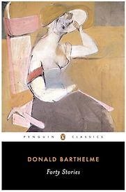 Forty Stories by Donald Barthelme Forty Stories by Donald Barthelme