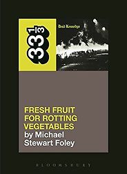 The best books on Punk Rock (in 80s America) - Dead Kennedys' Fresh Fruit for Rotting Vegetables (33 1/3) by Michael Foley The best books on Punk Rock (in 80s America) - Dead Kennedys' Fresh Fruit for Rotting Vegetables (33 1/3) by Michael Foley