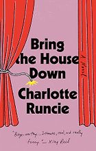 Notable New Novels of Summer 2025 - Bring the House Down: A Novel by Charlotte Runcie