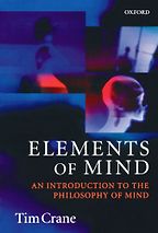 Elements of Mind: An Introduction to the Philosophy of Mind by Tim Crane Elements of Mind: An Introduction to the Philosophy of Mind by Tim Crane