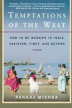 Temptations of the West by Pankaj Mishra Temptations of the West by Pankaj Mishra