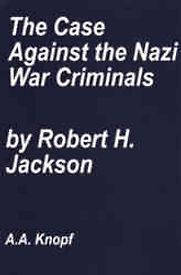 The Case Against the Nazi War Criminals by Robert Houghwout Jackson The Case Against the Nazi War Criminals by Robert Houghwout Jackson