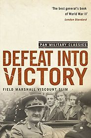 The best books on World War 2 in Asia - Defeat into Victory by William Slim The best books on World War 2 in Asia - Defeat into Victory by William Slim