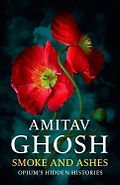 The 2024 British Academy Book Prize for Global Cultural Understanding - Smoke and Ashes: Opium's Hidden Histories by Amitav Ghosh