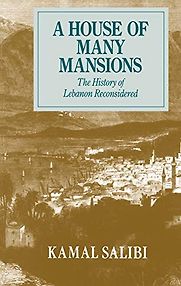 A House of Many Mansions: The History of Lebanon Reconsidered by Kamal Salibi