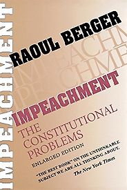 The best books on Impeachment - Impeachment: The Constitutional Problems by Raoul Berger The best books on Impeachment - Impeachment: The Constitutional Problems by Raoul Berger