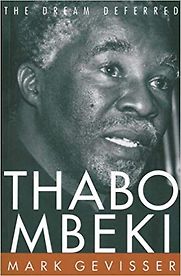 Thabo Mbeki: The Dream Deferred by Mark Gevisser Thabo Mbeki: The Dream Deferred by Mark Gevisser