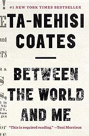 The best books on Race and American Policing - Between the World and Me by Ta-Nehisi Coates The best books on Race and American Policing - Between the World and Me by Ta-Nehisi Coates