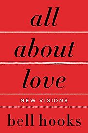 All About Love: New Visions by bell hooks All About Love: New Visions by bell hooks