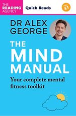 Quick Reads - The Mind Manual: Mental Fitness Tools for Everyone (Quick Reads) by Dr. Alex George Quick Reads - The Mind Manual: Mental Fitness Tools for Everyone (Quick Reads) by Dr. Alex George