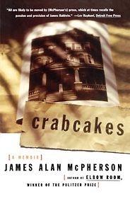 The Best ‘Anti-Memoirs’ - Crabcakes: A Memoir by James Alan McPherson The Best ‘Anti-Memoirs’ - Crabcakes: A Memoir by James Alan McPherson