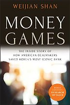 The best books on Making Good Decisions - Money Games: The Inside Story of How American Dealmakers Saved Korea's Most Iconic Bank by Weijian Shan