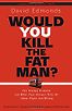 Would You Kill the Fat Man? by David Edmonds
