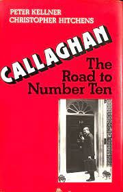 The best books on British Democracy - Callaghan: The Road to Number Ten by Christopher Hitchens & Peter Kellner