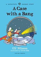 A Case with a Bang Ulf Nilsson, Gitte Spee (illustrator), translated by Julia Marshall A Case with a Bang Ulf Nilsson, Gitte Spee (illustrator), translated by Julia Marshall