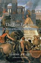 The best books on Alexander the Great - The First European: A History of Alexander in the Age of Empire by Pierre Briant The best books on Alexander the Great - The First European: A History of Alexander in the Age of Empire by Pierre Briant