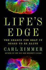 The best books on The Strangeness of Life - Life's Edge: The Search for What It Means to Be Alive by Carl Zimmer
