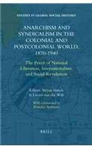 The best books on Anarchism - Anarchism and Syndicalism in the Colonial and Postcolonial World, 1870-1940 by Lucien van der Walt & Steven Hirsch The best books on Anarchism - Anarchism and Syndicalism in the Colonial and Postcolonial World, 1870-1940 by Lucien van der Walt & Steven Hirsch