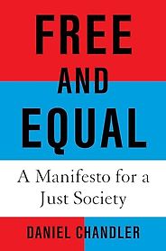 Books to Help You Understand British Politics in 2024 - Free and Equal: A Manifesto for a Just Society by Daniel Chandler Books to Help You Understand British Politics in 2024 - Free and Equal: A Manifesto for a Just Society by Daniel Chandler