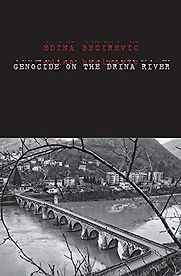 Genocide on the Drina River by Edina Becirevic Genocide on the Drina River by Edina Becirevic
