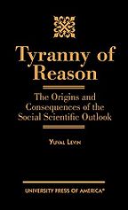 Tyranny of Reason by Yuval Levin Tyranny of Reason by Yuval Levin
