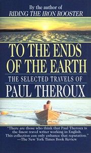 The Best Travel Books - To The Ends of the Earth by Paul Theroux