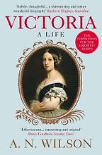 Victoria: A Life by A N Wilson Victoria: A Life by A N Wilson