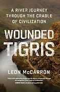 The Best Travel Writing of 2024 - Wounded Tigris: A River Journey Through the Cradle of Civilisation by Leon McCarron The Best Travel Writing of 2024 - Wounded Tigris: A River Journey Through the Cradle of Civilisation by Leon McCarron