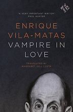 Vampire in Love by Enrique Vila-Matas Vampire in Love by Enrique Vila-Matas