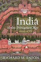 India in the Persianate Age, 1000-1765 by Richard M. Eaton India in the Persianate Age, 1000-1765 by Richard M. Eaton
