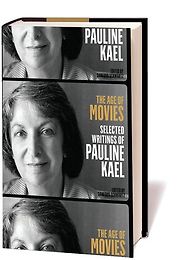 The Age of Movies: Selected Writings of Pauline Kael by Pauline Kael