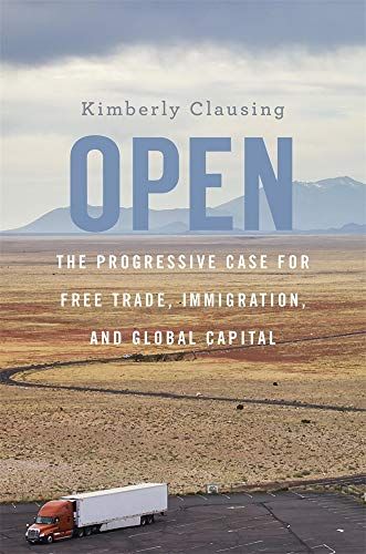 Open: The Progressive Case for Free Trade, Immigration, and Global Capital by Kimberly Clausing