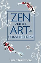 Zen and the Art of Consciousness by Susan Blackmore Zen and the Art of Consciousness by Susan Blackmore