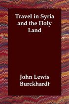The best books on The Arabs - Travel in Syria and the Holy Land by John Lewis Burckhardt