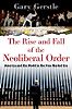 The Rise and Fall of the Neoliberal Order: America and the World in the Free Market Era by Gary Gerstle