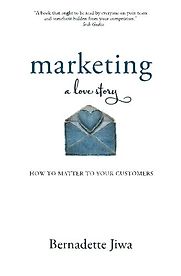 Marketing: A Love Story by Bernadette Jiwa Marketing: A Love Story by Bernadette Jiwa