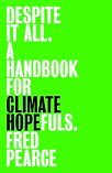 Despite It All: A Handbook for Climate Hopefuls by Fred Pearce