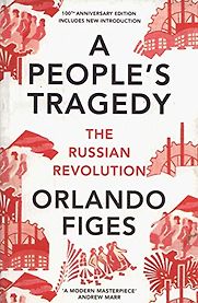 A People’s Tragedy: The Russian Revolution by Orlando Figes A People’s Tragedy: The Russian Revolution by Orlando Figes