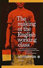 The best books on Popular Uprisings - The Making of the English Working Class 