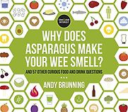 Why Does Asparagus Make Your Wee Smell?: And 57 other curious food and drink questions by Andy Brunning Why Does Asparagus Make Your Wee Smell?: And 57 other curious food and drink questions by Andy Brunning