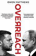 The Best Russia Books: The 2023 Pushkin House Prize - Overreach: The Inside Story of Putin and Russia’s War Against Ukraine by Owen Matthews